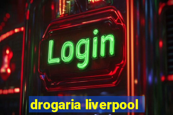 drogaria liverpool